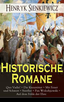 Historische Romane: Quo Vadis? + Die Kreuzritter + Mit Feuer und Schwert + Sintflut + Pan Wolodyjowski + Auf dem Felde der Ehre