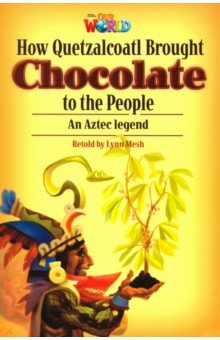 Our World 6: Rdr-How Quetzalcoatl brought Chocolat