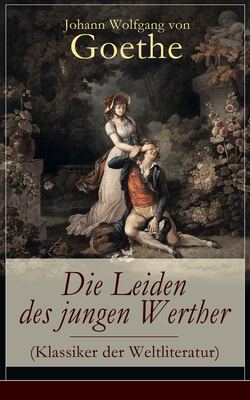 Die Leiden des jungen Werther (Klassiker der Weltliteratur)