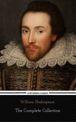 William Shakespeare: The Complete Collection (Centaurus Classics) [37 Plays + 160 Sonnets + 5 Poetry Books + 150 Illustrations]