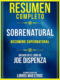 Resumen Completo: Sobrenatural (Becoming Supernatural) - Basado En El Libro De Joe Dispenza