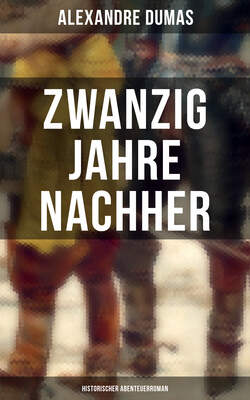 Zwanzig Jahre nachher: Historischer Abenteuerroman