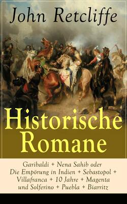 Historische Romane: Garibaldi + Nena Sahib oder Die Empörung in Indien + Sebastopol + Villafranca + 10 Jahre + Magenta und Solferino + Puebla + Biarritz