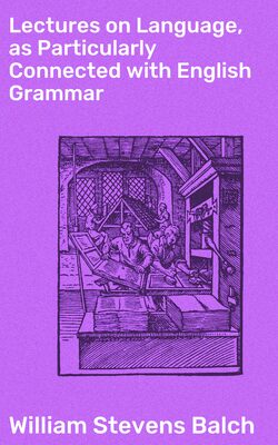 Lectures on Language, as Particularly Connected with English Grammar