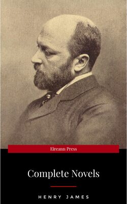 The Complete Novels of Henry James - All 24 Books in One Edition: The Portrait of a Lady, The Wings of the Dove, What Maisie Knew, The American, The Bostonian, ... The Ambassadors, Washington Square and more