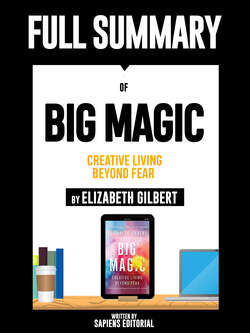 Full Summary Of "Big Magic: Creative Living Beyond Fear - By Elizabeth Gilbert"