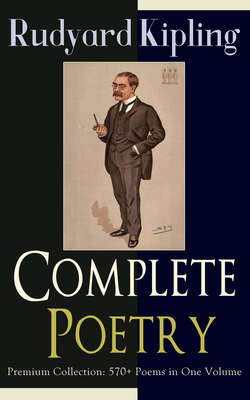 Complete Poetry of Rudyard Kipling – Premium Collection: 570+ Poems in One Volume