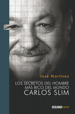 Los secretos del hombre más rico del  mundo. Carlos Slim