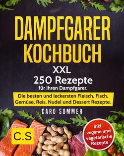 DAMPFGARER KOCHBUCH: XXL. 250 Rezepte für Ihren Dampfgarer