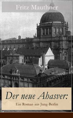 Der neue Ahasver: Ein Roman aus Jung-Berlin