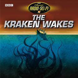 Kraken Wakes, The (Classic Radio Sci-Fi)