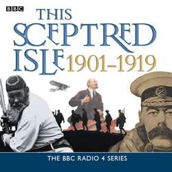 This Sceptred Isle  The Twentieth Century 1901-1919