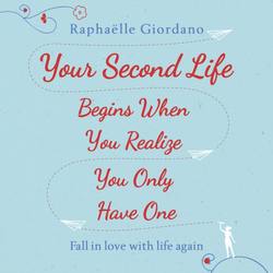 Your Second Life Begins When You Realize You Only Have One