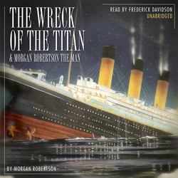 Wreck of the Titan & Morgan Robertson the Man