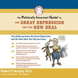 Politically Incorrect Guide to the Great Depression and the New Deal