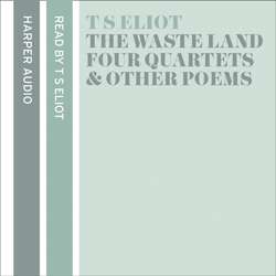 T. S. Eliot Reads The Waste Land, Four Quartets and Other Po