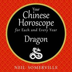 Your Chinese Horoscope for Each and Every Year - Dragon