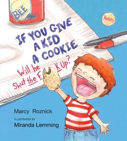 If You Give a Kid a Cookie, Will He Shut the F**k Up?