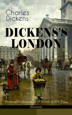 DICKENS'S LONDON - Premium Collection of 11 Novels & 80+ Tales (Illustrated)