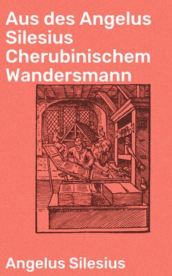 Aus des Angelus Silesius Cherubinischem Wandersmann