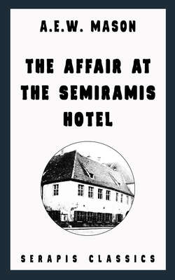 The Affair at the Semiramis Hotel (Serapis Classics)