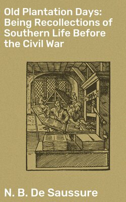 Old Plantation Days: Being Recollections of Southern Life Before the Civil War