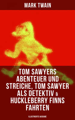 Tom Sawyers Abenteuer und Streiche, Tom Sawyer als Detektiv & Huckleberry Finns Fahrten (Illustrierte Ausgabe)