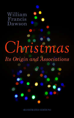 Christmas: Its Origin and Associations (Illustrated Edition)
