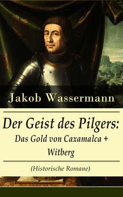 Der Geist des Pilgers: Das Gold von Caxamalca + Witberg (Historische Romane)