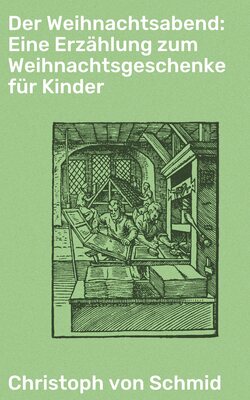 Der Weihnachtsabend: Eine Erzählung zum Weihnachtsgeschenke für Kinder