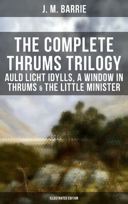The Complete Thrums Trilogy: Auld Licht Idylls, A Window in Thrums & The Little Minister (Illustrated Edition)