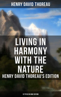 Living in Harmony with the Nature: Henry David Thoreau's Edition (13 Titles in One Edition)