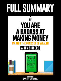 Full Summary Of "You Are A Badass At Making Money: Master The Mindset Of Wealth – By Jen Sincero"