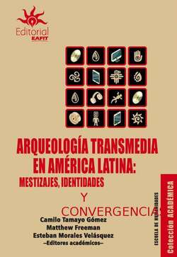 Arqueología transmedia en América Latina: mestizajes, identidades y convergencias
