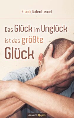 Das Glück im Unglück ist das größte Glück