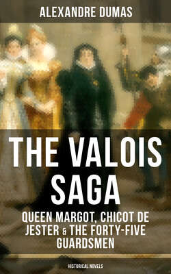 THE VALOIS SAGA: Queen Margot, Chicot de Jester & The Forty-Five Guardsmen (Historical Novels)