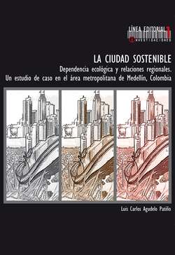La ciudad sostenible. Dependencia ecológica y relaciones regionales. Un estudio de caso en el área metropolitana de Medellín, Colombia