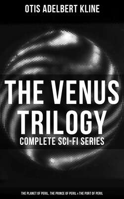 The Venus Trilogy - Complete Sci-Fi Series: The Planet of Peril, The Prince of Peril & The Port of Peril