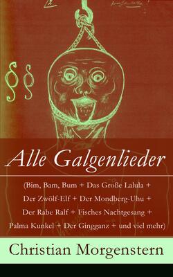 Alle Galgenlieder (Bim, Bam, Bum + Das Große Lalula + Der Zwölf-Elf + Der Mondberg-Uhu + Der Rabe Ralf + Fisches Nachtgesang + Palma Kunkel + Der Gingganz + und viel mehr)