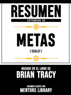 Resumen Extendido De Metas (Goals!) - Basado En El Libro De Brian Tracy
