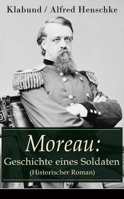 Moreau: Geschichte eines Soldaten (Historischer Roman)