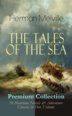 THE TALES OF THE SEA - Premium Collection: 10 Maritime Novels & Adventure Classics in One Volume