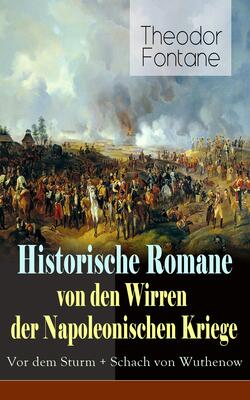 Historische Romane von den Wirren der Napoleonischen Kriege: Vor dem Sturm + Schach von Wuthenow