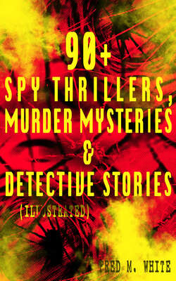 90+ Spy Thrillers, Murder Mysteries & Detective Stories (Illustrated)