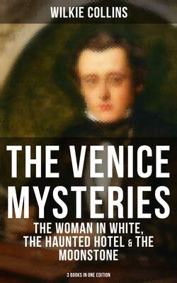 THE VENICE MYSTERIES: The Woman in White, The Haunted Hotel & The Moonstone (3 Books in One Edition)