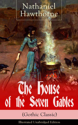 The House of the Seven Gables (Gothic Classic) - Illustrated Unabridged Edition: Historical Novel about Salem Witch Trials from the Renowned American Author of "The Scarlet Letter" and "Twice-Told Tales" with Biography