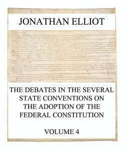 The Debates in the several State Conventions on the Adoption of the Federal Constitution, Vol. 4