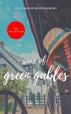 Anne of Green Gables (The Collection)