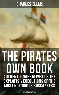 The Pirates Own Book: Authentic Narratives of the Exploits & Executions of the Most Notorious Buccaneers (Illustrated Edition)