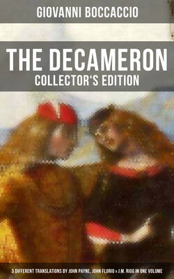 THE DECAMERON: Collector's Edition - 3 Different Translations by John Payne, John Florio & J.M. Rigg in One Volume